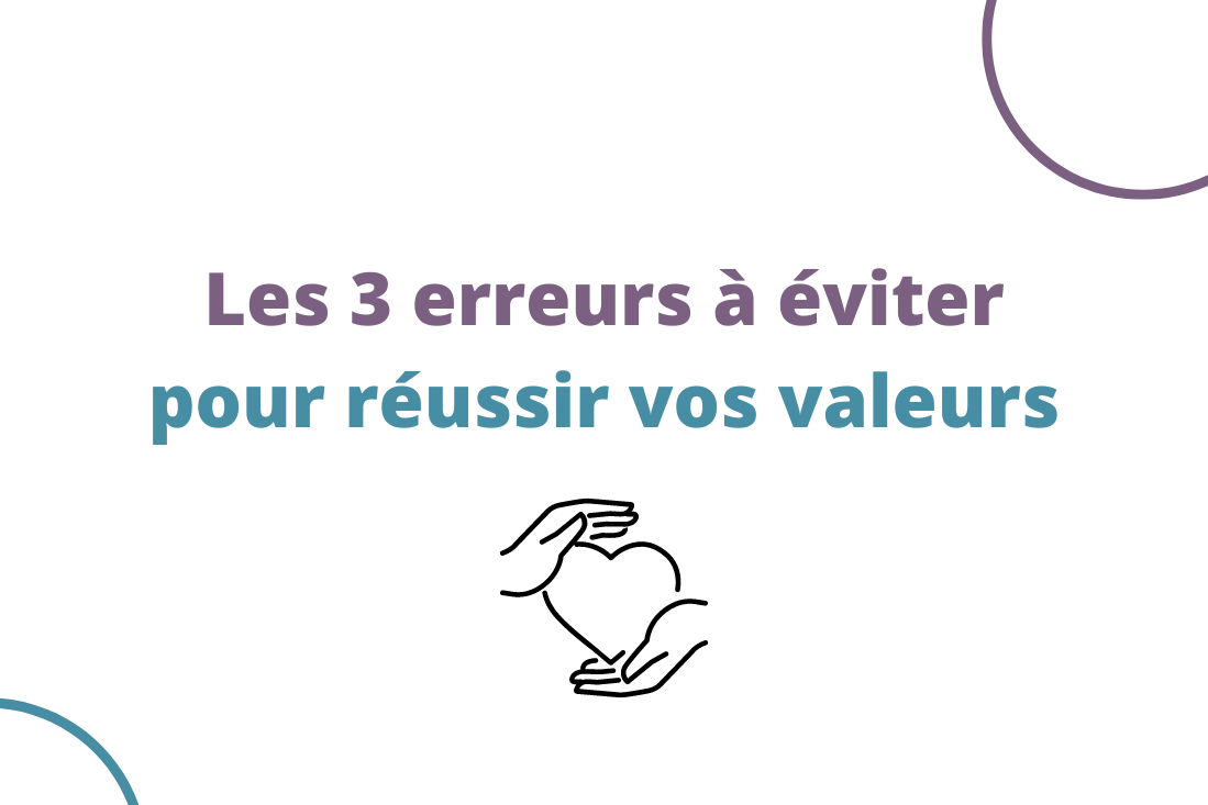Les 3 erreurs à éviter pour révéler vos valeurs